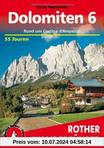 Bergwanderungen in den Dolomiten, Bd.6, Rund um Cortina d' Ampezzo: 55 ausgewählte Wanderungen und Spaziergänge in den Ampezzaner Dolomiten mit Croda ... Rite. Die schönsten Tal- und Höhenwanderungen